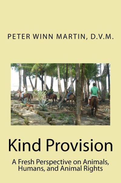 Cover for D V M Peter Winn Martin · Kind Provision: a Fresh Perspective on Animals, Humans, and Animal Rights (Paperback Bog) (2015)