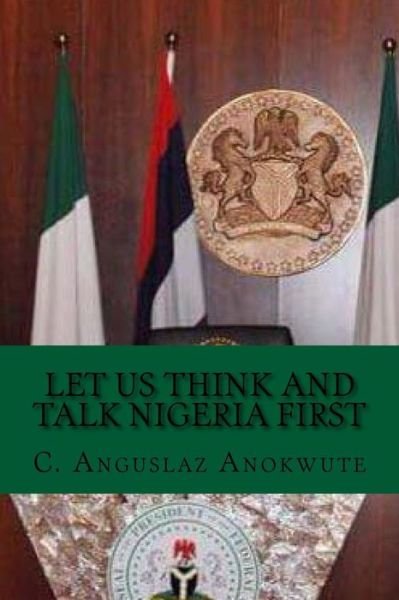 Cover for C Anguslaz Anokute · Let Us Think and Talk Nigeria First (Paperback Bog) (2015)