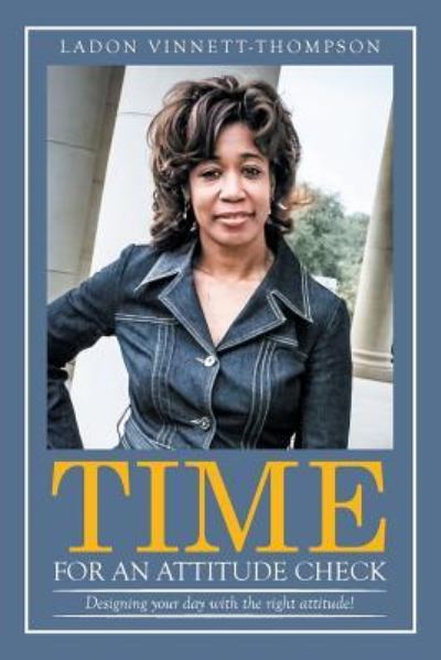 Time for an Attitude Check - Ladon Vinnett-Thompson - Books - Xlibris - 9781514418246 - October 20, 2015