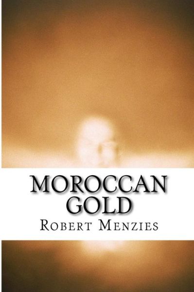 Cover for Robert Menzies · Moroccan Gold: a Story of Receding Amnesia (Paperback Book) (2015)