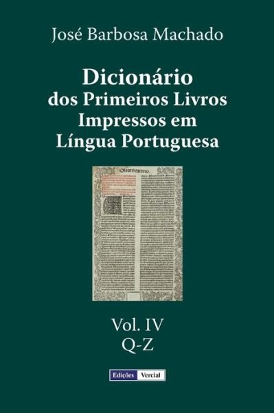 Cover for Jose Barbosa Machado · Dicionario Dos Primeiros Livros Impressos Em Lingua Portuguesa: Vol. Iv - Q-z (Paperback Bog) (2015)