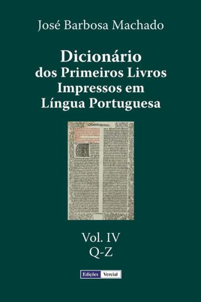 Cover for Jose Barbosa Machado · Dicionario Dos Primeiros Livros Impressos Em Lingua Portuguesa: Vol. Iv - Q-z (Paperback Book) (2015)