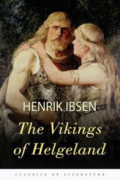 The Vikings of Helgeland - Henrik Ibsen - Livros - Createspace Independent Publishing Platf - 9781518605246 - 14 de outubro de 2015