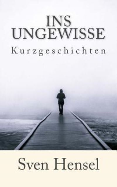 Cover for Sven Hensel · Ins Ungewisse (Paperback Book) (2016)