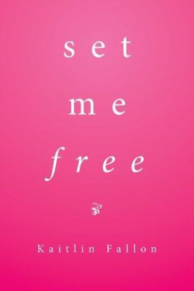 Cover for Kaitlin Fallon · Set Me Free (Paperback Book) (2017)