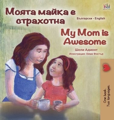 Cover for Shelley Admont · My Mom is Awesome (Bulgarian English Bilingual Book for Kids) (Hardcover Book) (2020)