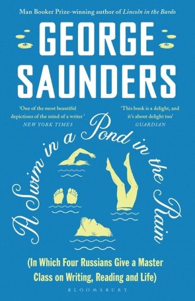 A Swim in a Pond in the Rain: From the Man Booker Prize-winning, New York Times-bestselling author of Lincoln in the Bardo - George Saunders - Kirjat - Bloomsbury Publishing PLC - 9781526624246 - tiistai 19. huhtikuuta 2022