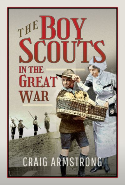 The Boy Scouts in the Great War - Craig Armstrong - Böcker - Pen & Sword Books Ltd - 9781526723246 - 5 augusti 2021