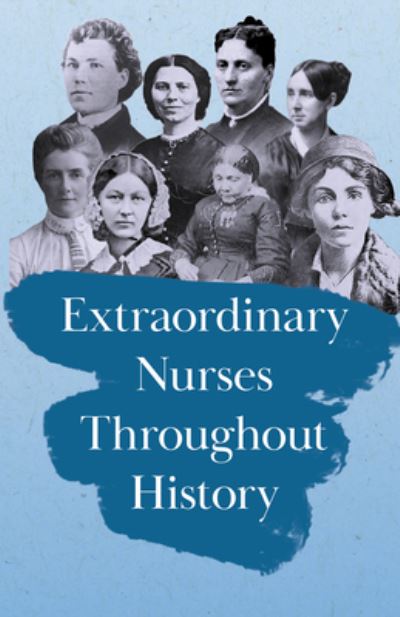 Cover for Extraordinary Nurses Throughout History: In Honour of Florence Nightingale (Paperback Book) (2020)