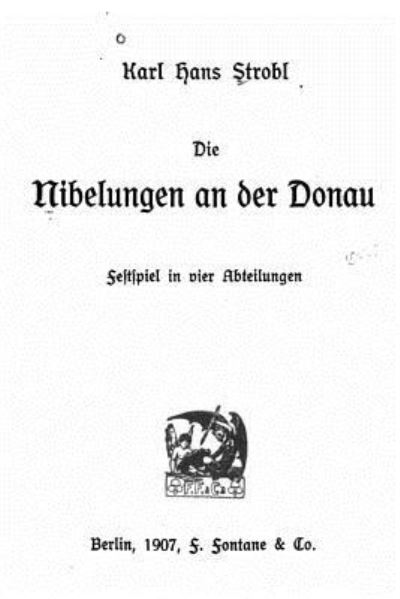 Cover for Karl Hans Strobl · Die Nibelungen an der Donau Festspiel in vier Abteilungen (Paperback Book) (2016)