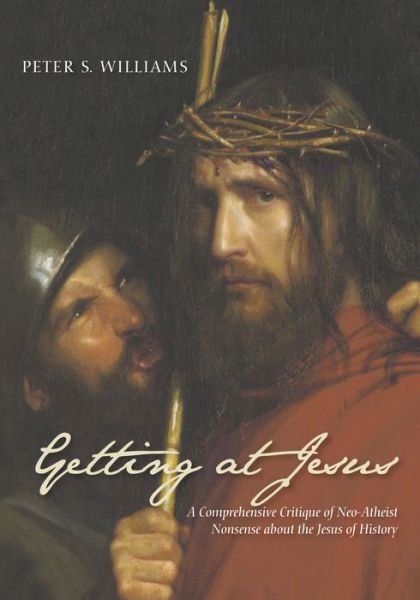 Getting at Jesus: A Comprehensive Critique of Neo-Atheist Nonsense about the Jesus of History - Peter S Williams - Books - Wipf & Stock Publishers - 9781532634246 - January 29, 2019