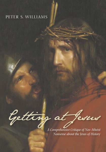 Getting at Jesus: A Comprehensive Critique of Neo-Atheist Nonsense about the Jesus of History - Peter S Williams - Books - Wipf & Stock Publishers - 9781532634246 - January 29, 2019