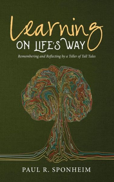 Cover for Paul R Sponheim · Learning on Life's Way: Remembering and Reflecting by a Teller of Tall Tales (Hardcover Book) (2018)