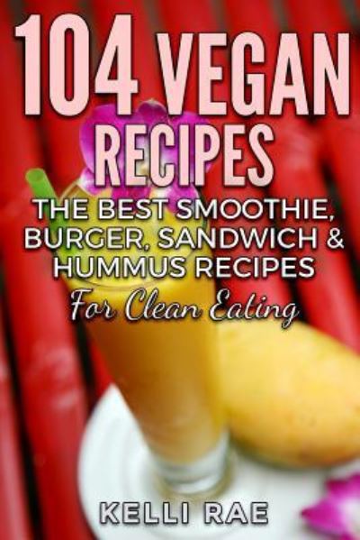 Cover for Kelli Rae · 104 Vegan Recipes (Paperback Book) (2016)