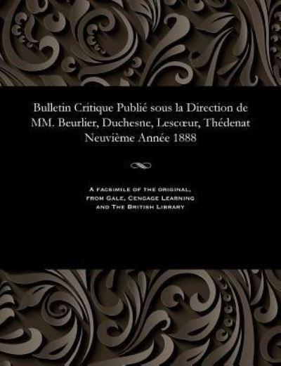 Cover for M E Beurlier · Bulletin Critique Publi Sous La Direction de MM. Beurlier, Duchesne, Lescoeur, Th denat Neuvi me Ann e 1888 (Paperback Book) (1901)
