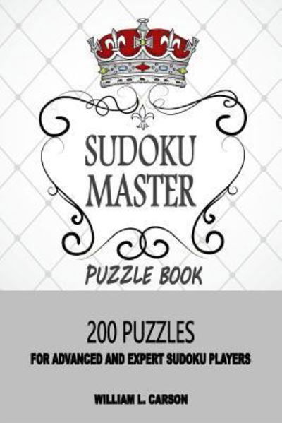 Sudoku Master - William L Carson - Books - Createspace Independent Publishing Platf - 9781536959246 - August 10, 2016