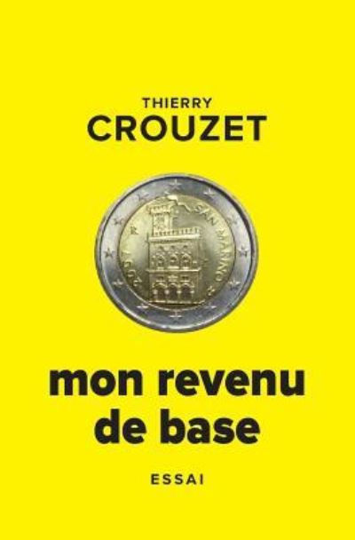 Mon revenu de base - Thierry Crouzet - Livres - Createspace Independent Publishing Platf - 9781537345246 - 28 août 2016