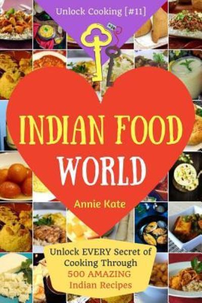 Welcome to Indian Food World - Annie Kate - Bøger - Createspace Independent Publishing Platf - 9781541276246 - 23. december 2016