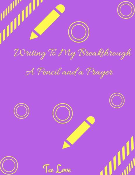 Writing Through My Breakthrough - Tee Love - Livros - Createspace Independent Publishing Platf - 9781541304246 - 26 de dezembro de 2016