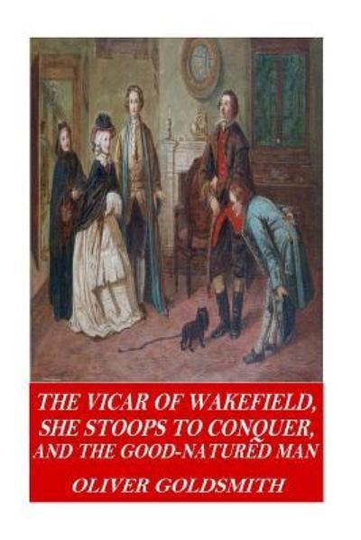 Cover for Oliver Goldsmith · The Vicar of Wakefield, She Stoops to Conquer, and The Good-Natured Man (Taschenbuch) (2016)