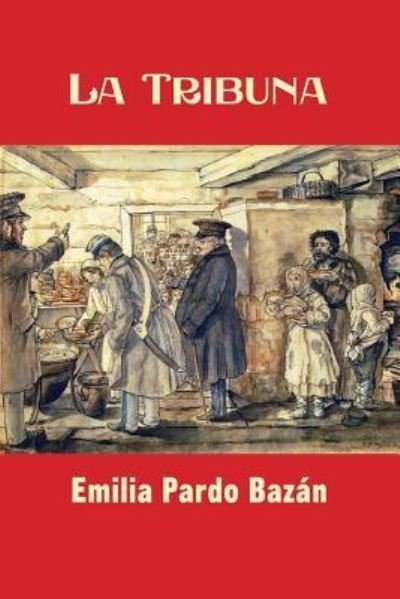 La Tribuna - Emilia Pardo Bazan - Livres - Createspace Independent Publishing Platf - 9781542985246 - 8 février 2017
