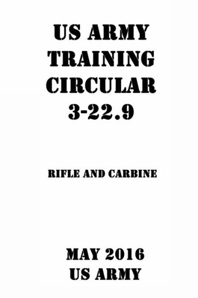 Cover for US Army · Us Army Training Circular 3-22.9 Rifle and Carbine (Paperback Book) (2017)