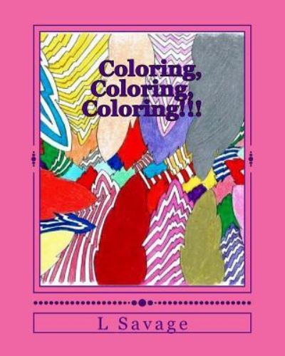 Cover for L Savage · Coloring, Coloring, Coloring!!! (Paperback Book) (2017)