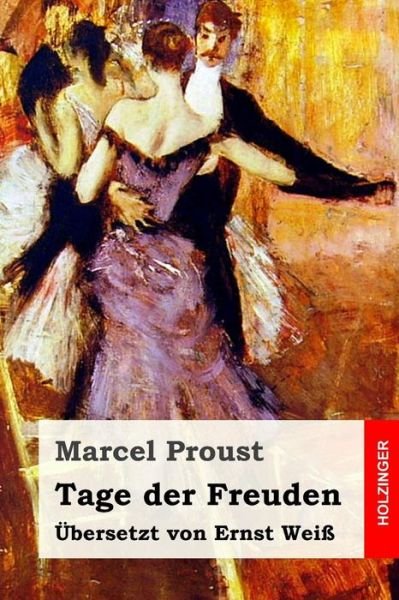 Tage der Freuden - Marcel Proust - Kirjat - Createspace Independent Publishing Platf - 9781546309246 - keskiviikko 26. huhtikuuta 2017