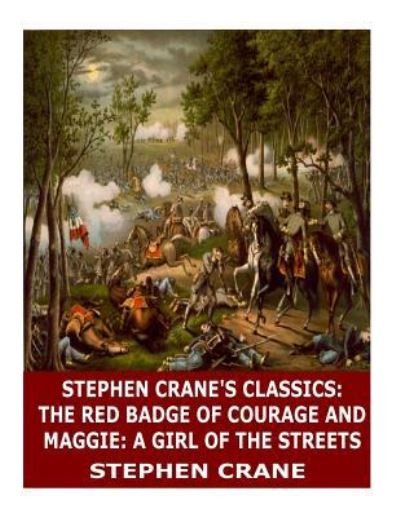 Stephen Crane's Classics : The Red Badge of Courage and Maggie - Stephen Crane - Libros - Createspace Independent Publishing Platf - 9781546523246 - 6 de mayo de 2017