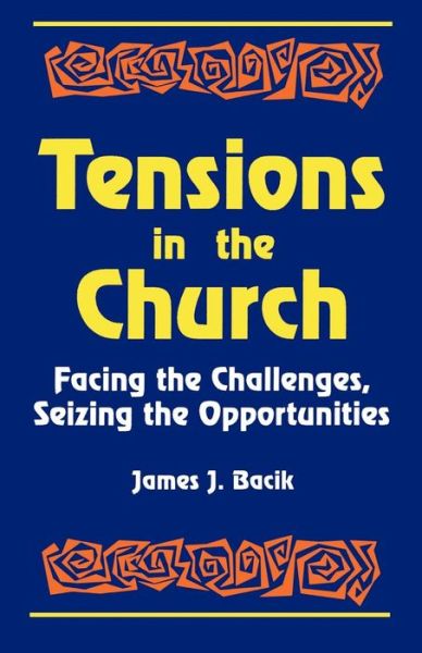 Cover for James J. Bacik · Tensions in the Church: Facing Challenges and Seizing Opportunity (Paperback Book) (1993)