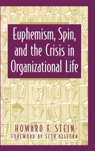 Cover for Howard F. Stein · Euphemism, Spin, and the Crisis in Organizational Life (Hardcover Book) (1998)