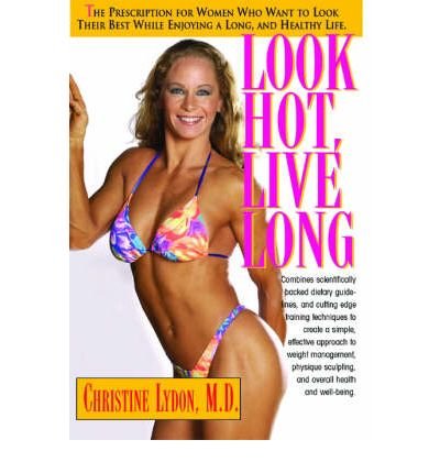 Cover for Christine Lydon · Look Hot, Live Long: The Prescription for Women Who Want to Look Their Best, Feel Their Best and Enjoy a Long Healthy Life (Pocketbok) (2003)