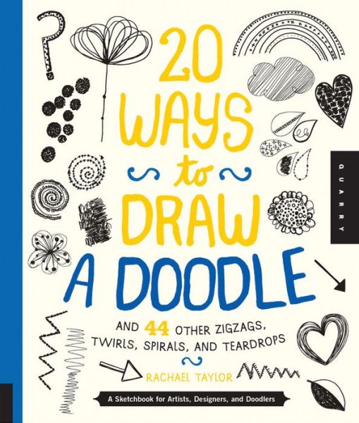 Cover for Rachael Taylor · 20 Ways to Draw a Doodle and 44 Other Zigzags, Twirls, Spirals, and Teardrops (Paperback Book) (2014)