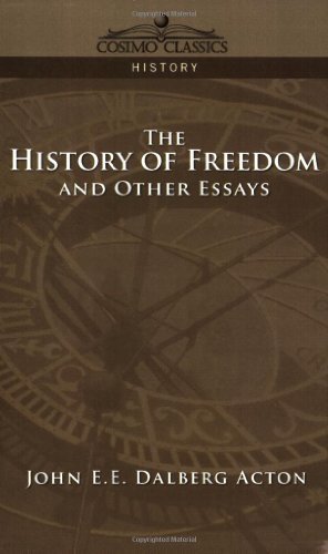 Cover for John  E.e. Dalberg Acton · The History of Freedom and Other Essays (Cosimo Classics History) (Paperback Book) (2005)
