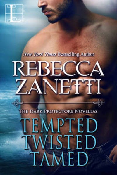 Cover for Rebecca Zanetti · Tempted, Twisted, Tamed: The Dark Protectors Novellas (Taschenbuch) (2016)