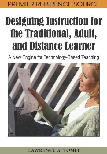 Cover for Lawrence A. Tomei · Designing Instruction for the Traditional, Adult, and Distance Learner: a New Engine for Technology-based Teaching (Advances in Information and Communication Technology Educati) (Hardcover Book) (2009)