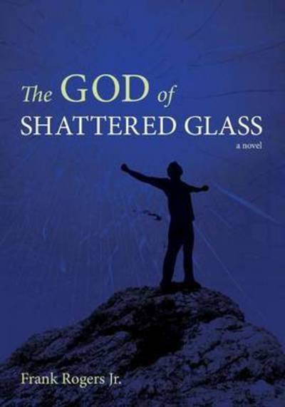 Cover for Frank Rogers · The God of shattered glass (Book) (2011)
