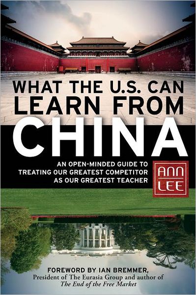 Cover for Ann Lee · What the U.S. Can Learn from China: An Open-Minded Guide to Treating Our Greatest Competitor as Our Greatest Teacher (Hardcover Book) (2012)