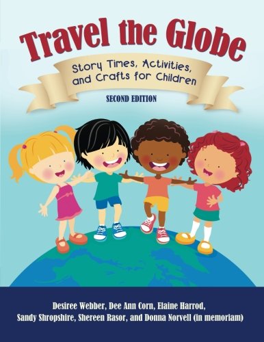 Cover for Desiree Webber · Travel the Globe: Story Times, Activities, and Crafts for Children, 2nd Edition (Paperback Book) [2 Revised edition] (2012)