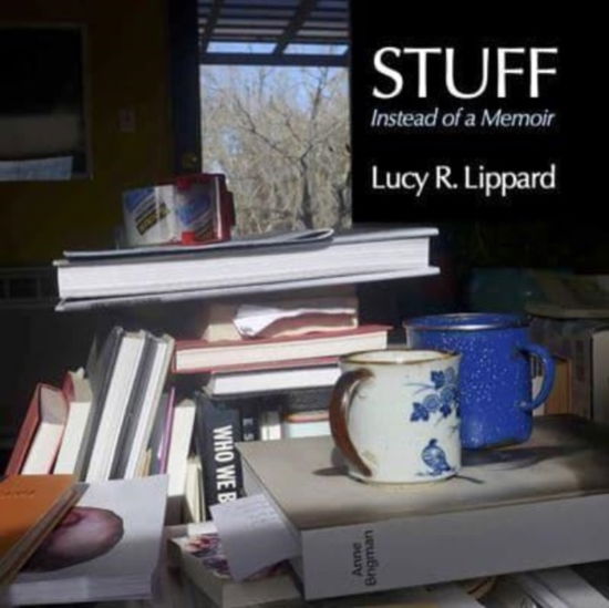 Cover for Lucy R. Lippard · Stuff: Instead of a Memoir (Hardcover Book) (2023)