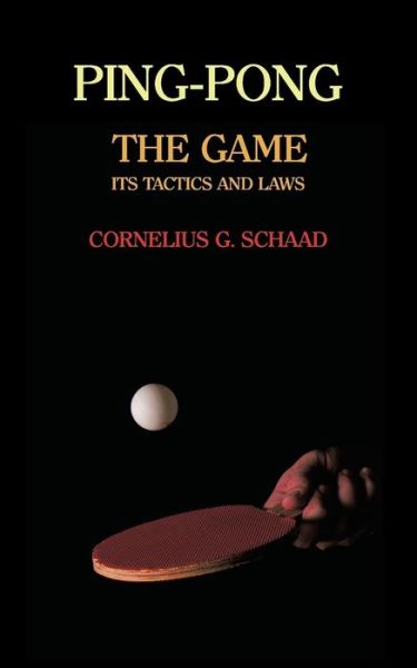 Cover for Cornelius G. Schaad · Ping-pong: the Game, Its Tactics and Laws (Reprint) (Pocketbok) (2013)