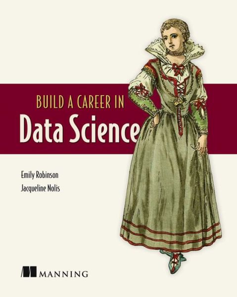 Build A Career in Data Science - Emily Robinson - Books - Manning Publications - 9781617296246 - June 22, 2020