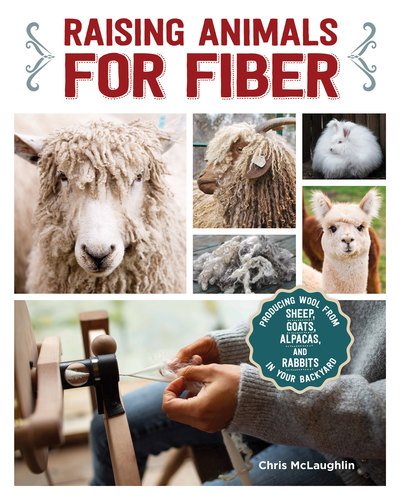 Cover for Chris McLaughlin · Raising Animals for Fiber: Producing Wool from Sheep, Goats, Alpacas, and Rabbits in Your Backyard (Paperback Bog) (2019)