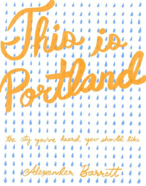 Cover for Alexander Barrett · This Is Portland: The City You've Heard You Should Like (Paperback Book) (2018)