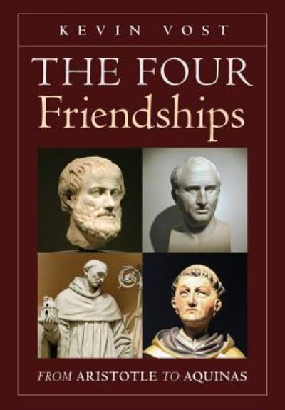 Cover for Kevin Vost · The Four Friendships : From Aristotle to Aquinas (Inbunden Bok) (2018)