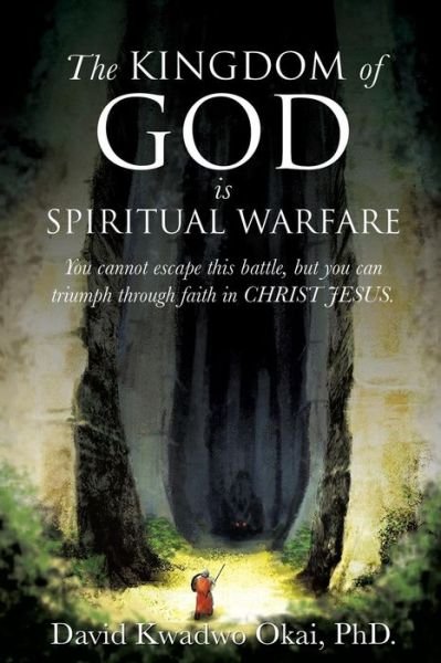 Cover for Okai, David Kwadwo, PhD · The Kingdom of God Is Spiritual Warfare (Pocketbok) (2014)