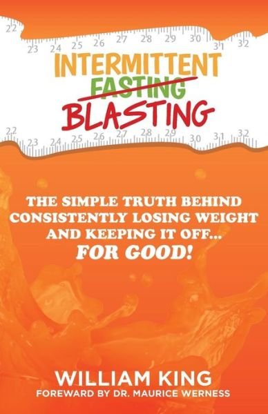 Cover for William King · Intermittent Blasting : The Simple Truth Behind Consistently Losing Weight and Keeping It Off...For Good! (Paperback Bog) (2018)