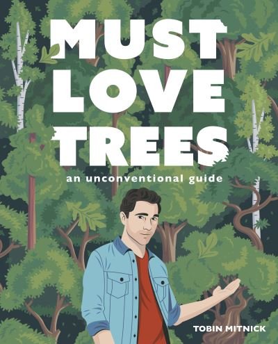 Cover for Tobin Mitnick · Must Love Trees: An Unconventional Guide (Hardcover Book) (2023)