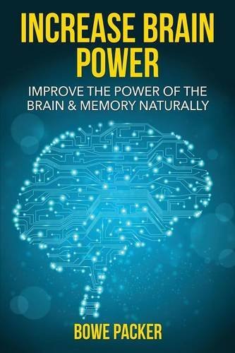Cover for Bowe Packer · Increase Brain Power: Improve the Power of the Brain &amp; Memory Naturally (Paperback Book) (2014)