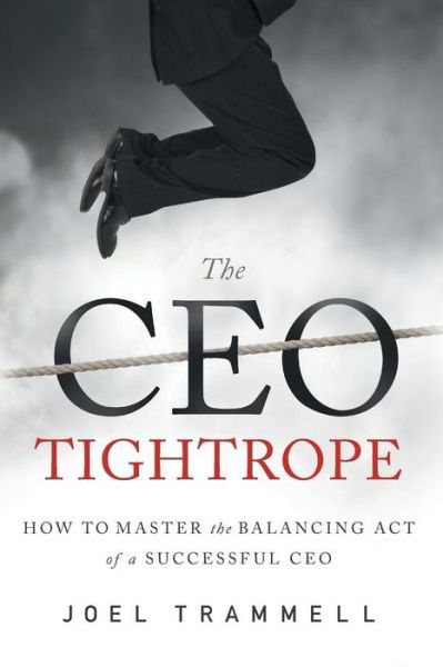 Cover for Trammell Joel · The CEO Tightrope: How to Master the Balancing Act of a Successful CEO (Paperback Bog) (2019)